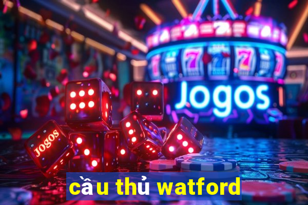 cầu thủ watford