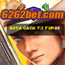 Boya cách tải Fun88