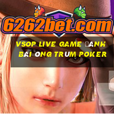 Vsop Live Game Đánh Bài Ông Trùm Poker