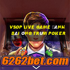 Vsop Live Game Đánh Bài Ông Trùm Poker