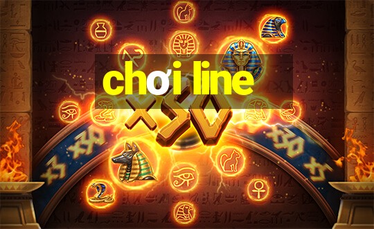 chơi line