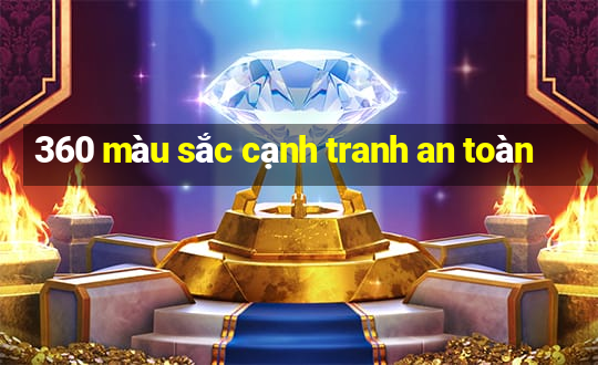 360 màu sắc cạnh tranh an toàn