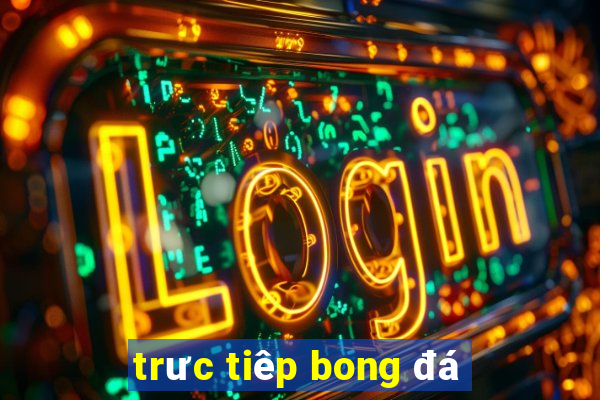 trưc tiêp bong đá