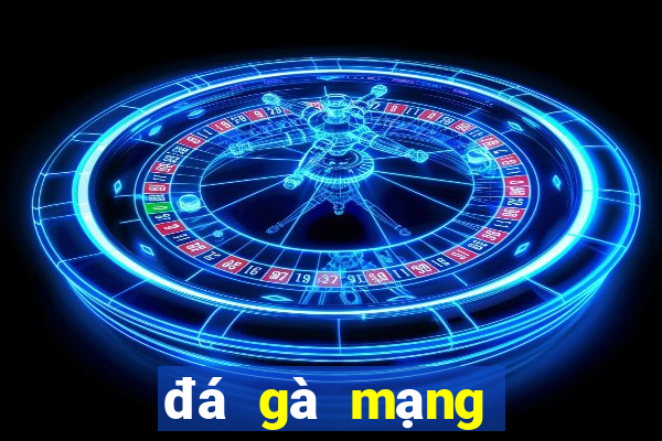 đá gà mạng trực tiếp