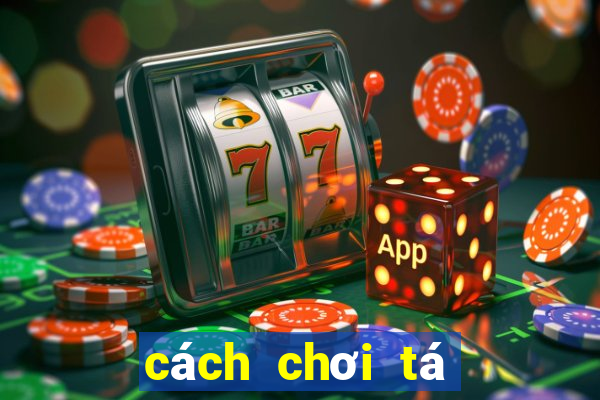 cách chơi tá lả bịp