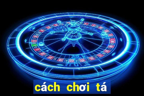 cách chơi tá lả bịp