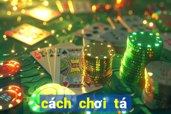 cách chơi tá lả bịp