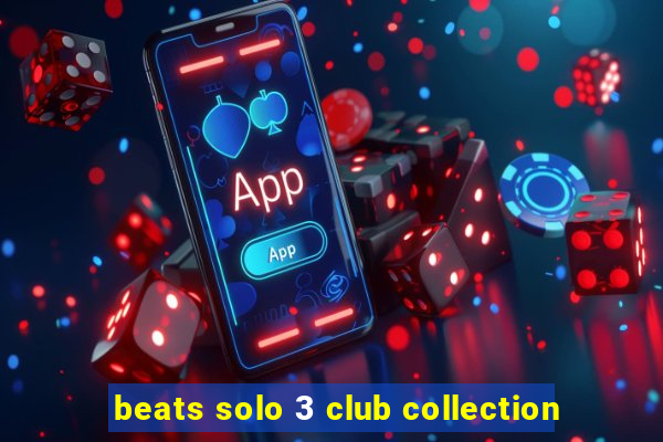 beats solo 3 club collection