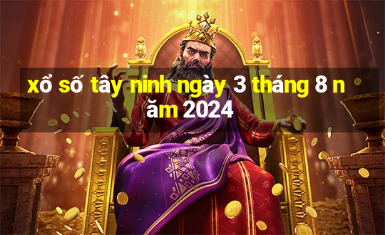 xổ số tây ninh ngày 3 tháng 8 năm 2024