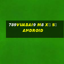 789Vuabai9 m8 Xổ số Android