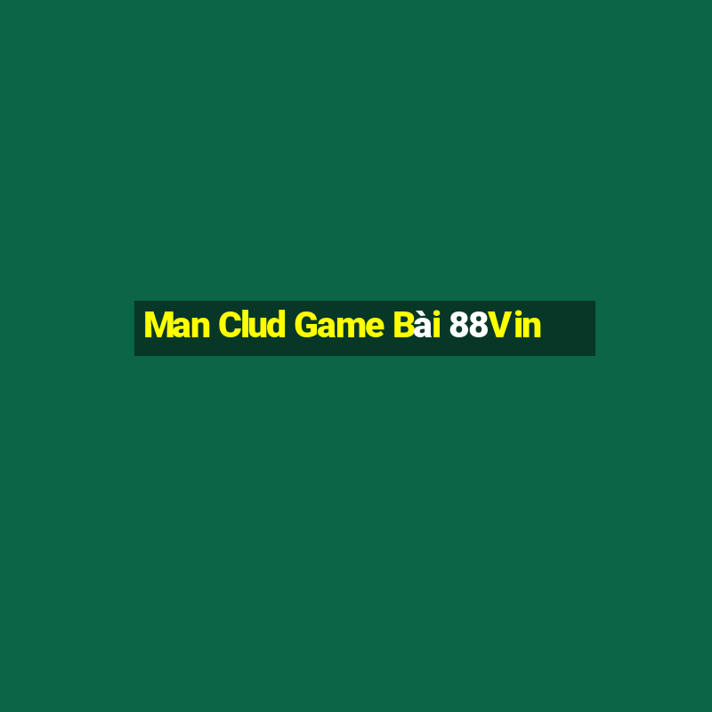 Man Clud Game Bài 88Vin