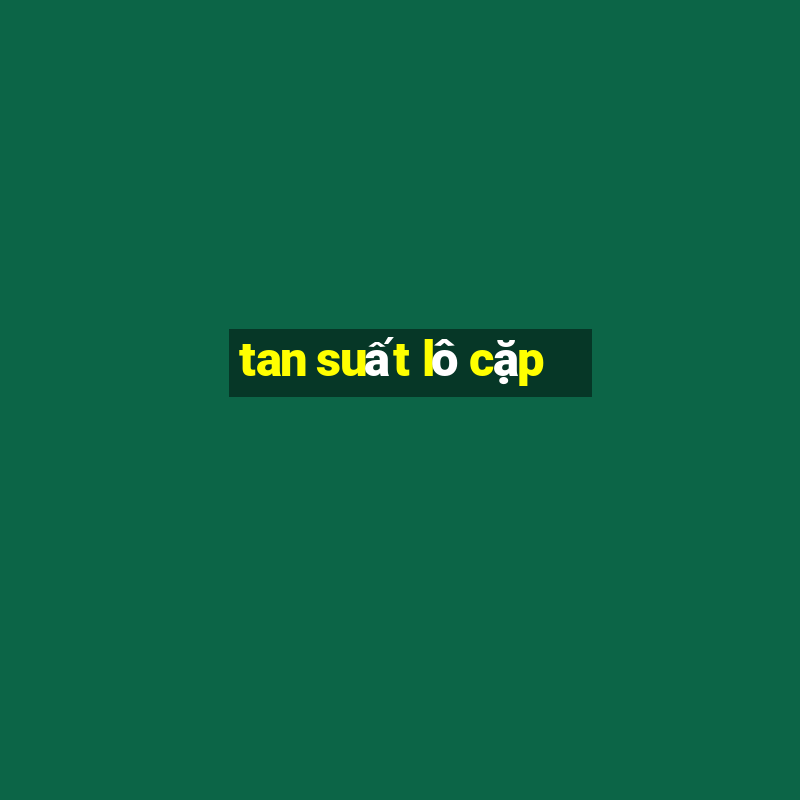 tan suất lô cặp