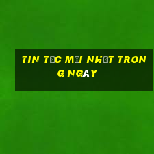 tin tức mới nhất trong ngày