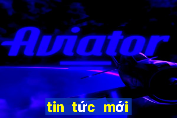 tin tức mới nhất trong ngày