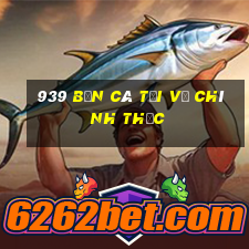 939 bắn cá Tải về chính thức