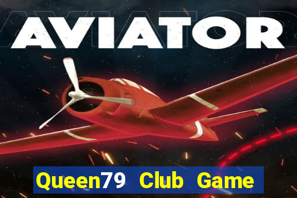 Queen79 Club Game Bài Uy Tín