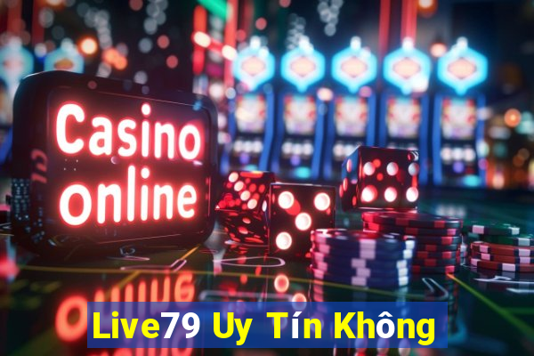 Live79 Uy Tín Không