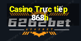 Casino Trực tiếp 868h