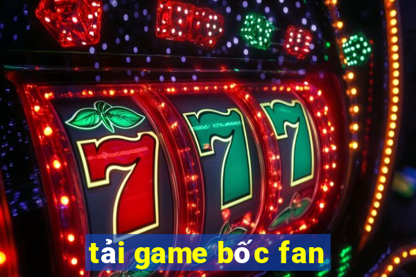 tải game bốc fan