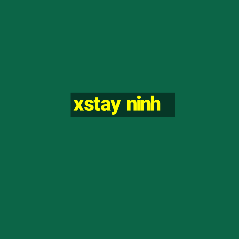 xstay ninh