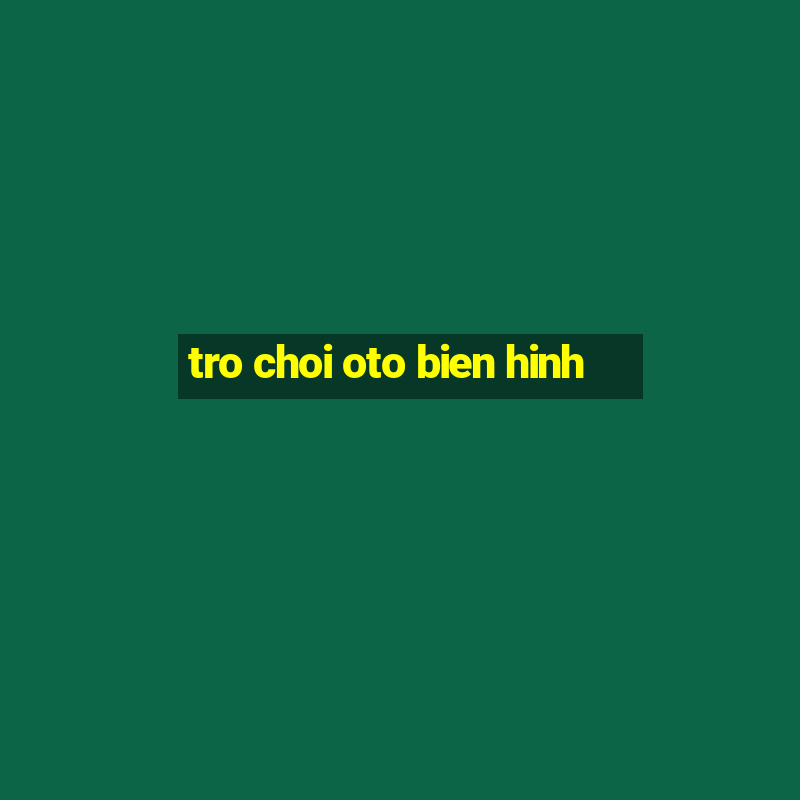 tro choi oto bien hinh