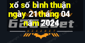 xổ số bình thuận ngày 21 tháng 04 năm 2024