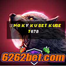 đăng ký ku bet kubet678