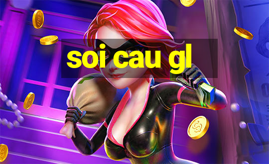 soi cau gl