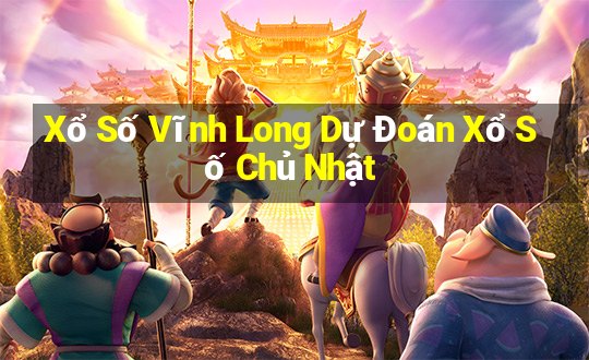 Xổ Số Vĩnh Long Dự Đoán Xổ Số Chủ Nhật