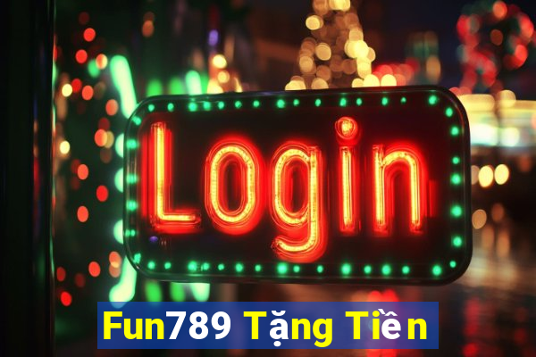 Fun789 Tặng Tiền