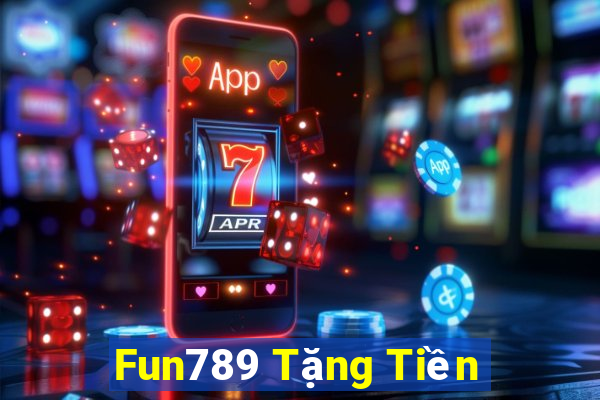 Fun789 Tặng Tiền