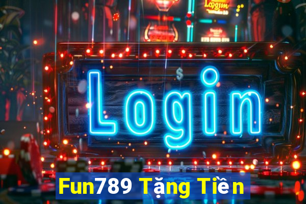 Fun789 Tặng Tiền