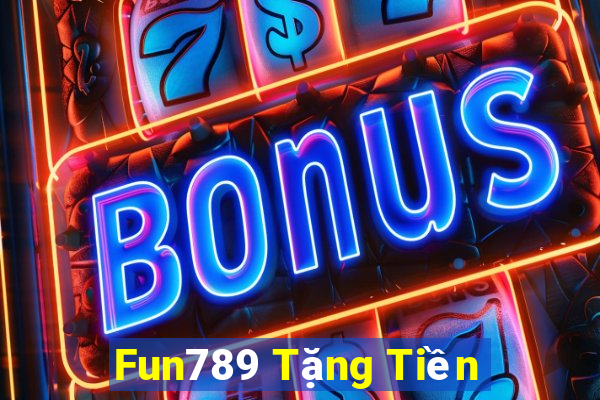 Fun789 Tặng Tiền