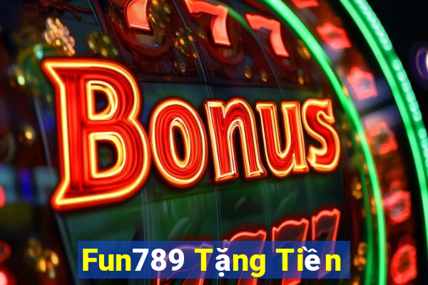 Fun789 Tặng Tiền