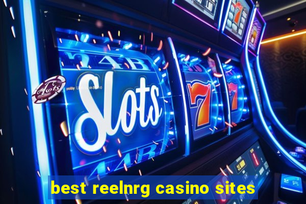 best reelnrg casino sites