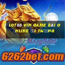 Lot88 Vin Game Bài Online Đổi Thưởng