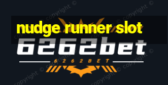 nudge runner slot