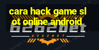 cara hack game slot online android