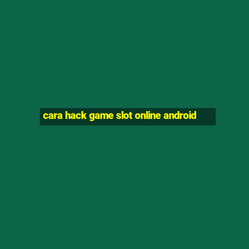 cara hack game slot online android