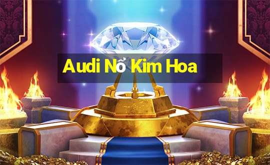 Audi Nổ Kim Hoa