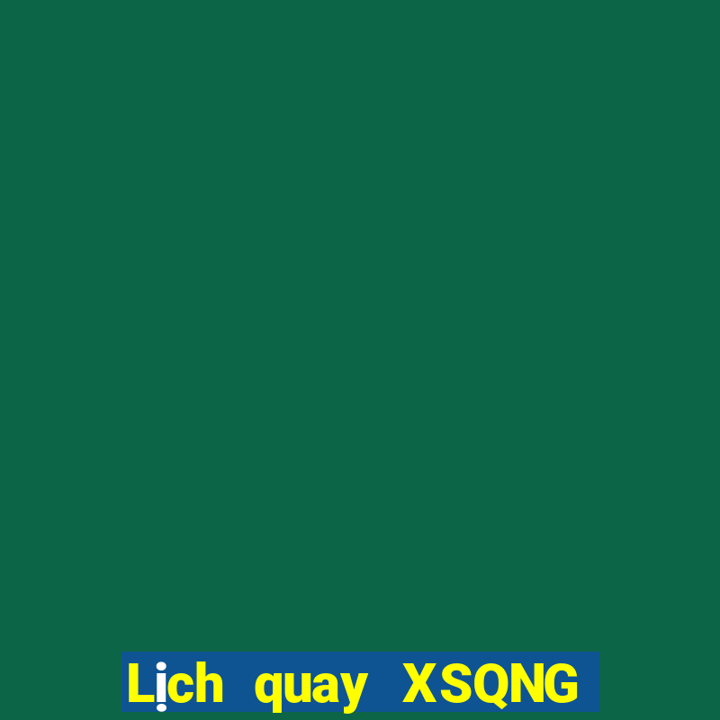 Lịch quay XSQNG ngày 4