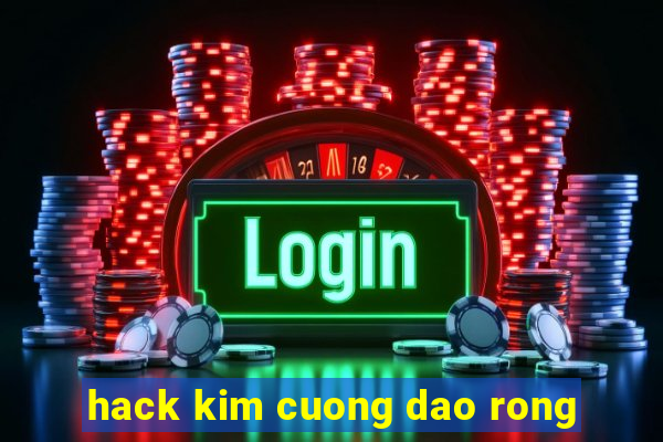 hack kim cuong dao rong