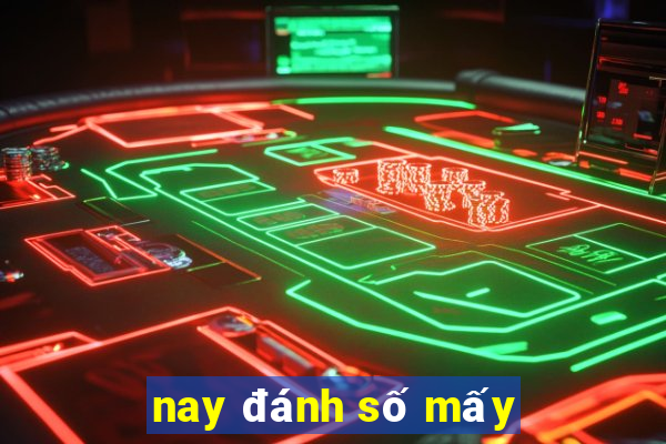 nay đánh số mấy