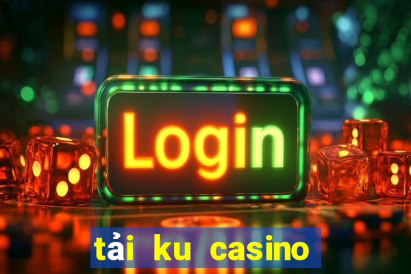 tải ku casino cho android