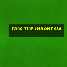 trực tiếp indonesia