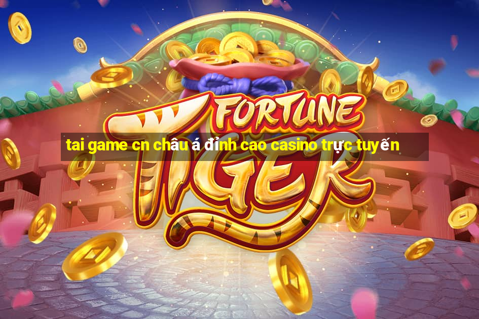 tai game cn châu á đỉnh cao casino trực tuyến