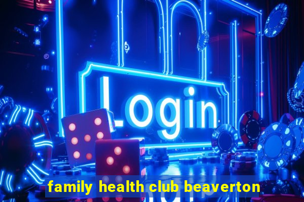 family health club beaverton