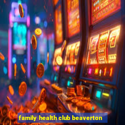 family health club beaverton