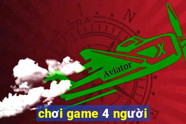 chơi game 4 người