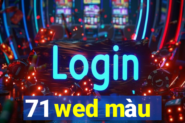 71 wed màu